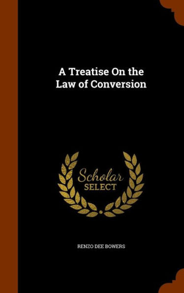 A Treatise On The Law Of Conversion