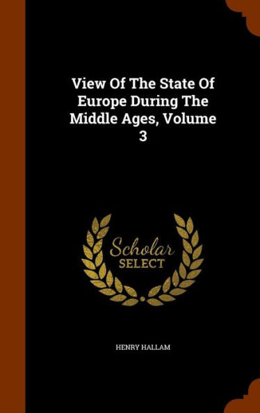 View Of The State Of Europe During The Middle Ages, Volume 3