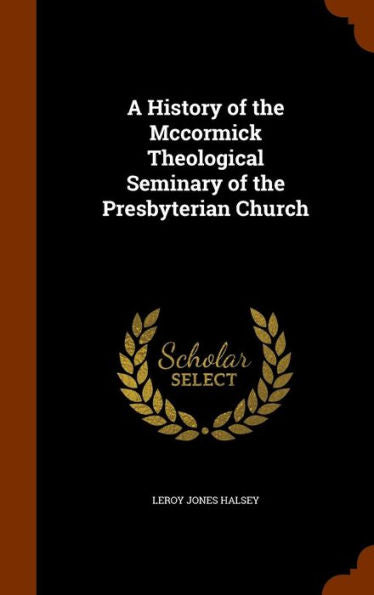 A History Of The Mccormick Theological Seminary Of The Presbyterian Church