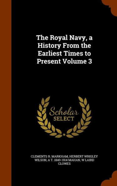 The Royal Navy, A History From The Earliest Times To Present Volume 3