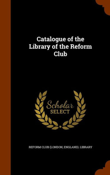 Catalogue Of The Library Of The Reform Club