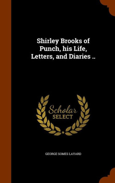 Shirley Brooks Of Punch, His Life, Letters, And Diaries ..