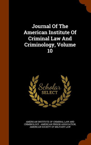 Journal Of The American Institute Of Criminal Law And Criminology, Volume 10