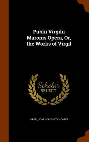 Publii Virgilii Maronis Opera, Or, The Works Of Virgil