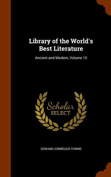 Library Of The World's Best Literature: Ancient And Modern, Volume 10