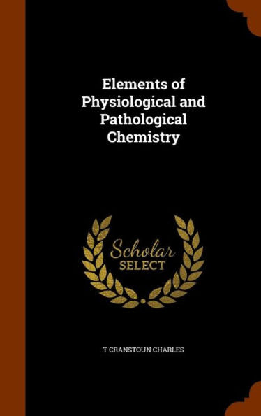 Elements Of Physiological And Pathological Chemistry