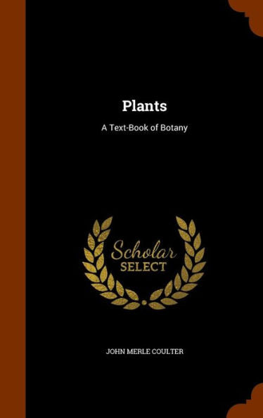 Plants: A Text-Book Of Botany