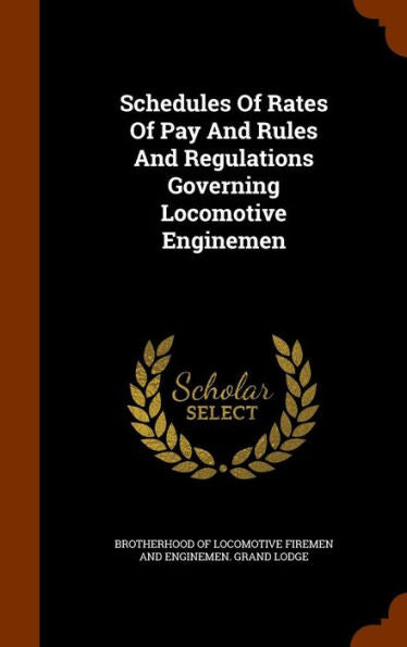 Schedules Of Rates Of Pay And Rules And Regulations Governing Locomotive Enginemen