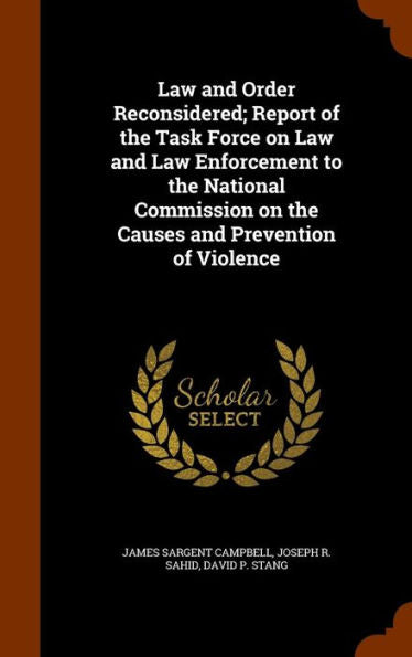 Law And Order Reconsidered; Report Of The Task Force On Law And Law Enforcement To The National Commission On The Causes And Prevention Of Violence