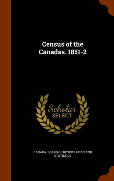 Census Of The Canadas. 1851-2