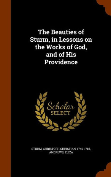 The Beauties Of Sturm, In Lessons On The Works Of God, And Of His Providence