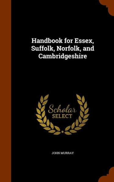 Handbook For Essex, Suffolk, Norfolk, And Cambridgeshire
