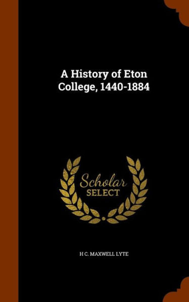 A History Of Eton College, 1440-1884