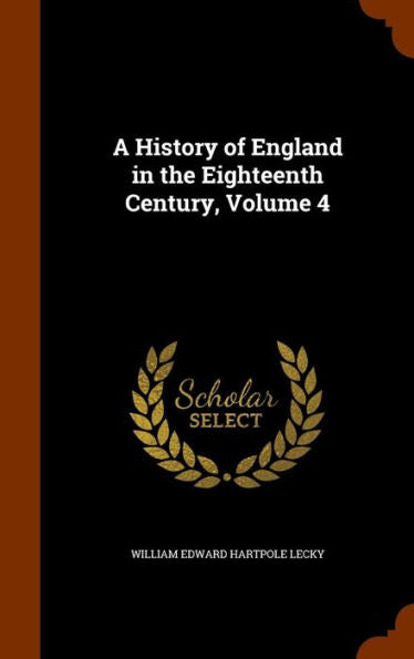 A History Of England In The Eighteenth Century, Volume 4