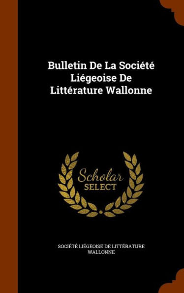 Bulletin De La SociEt?Li?eoise De Litterature Wallonne