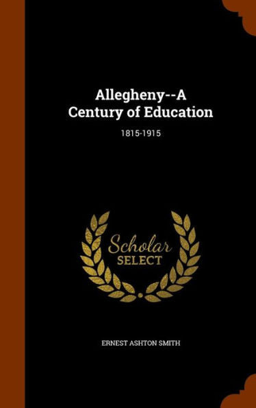 Allegheny--A Century Of Education: 1815-1915