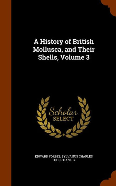 A History Of British Mollusca, And Their Shells, Volume 3