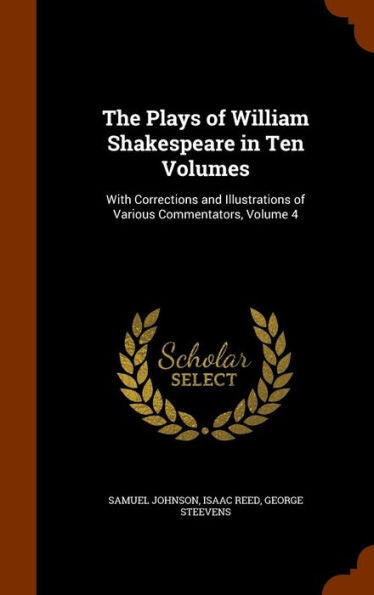 The Plays Of William Shakespeare In Ten Volumes: With Corrections And Illustrations Of Various Commentators, Volume 4