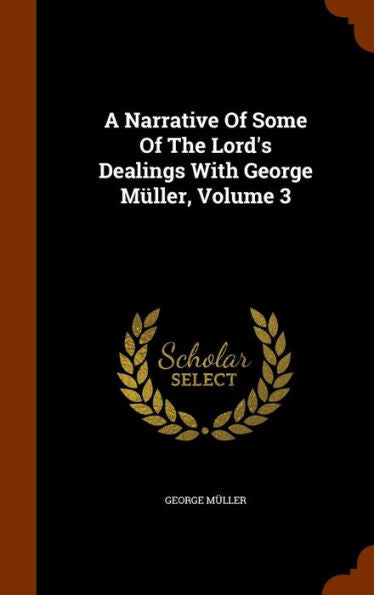 A Narrative Of Some Of The Lord's Dealings With George M?ler, Volume 3
