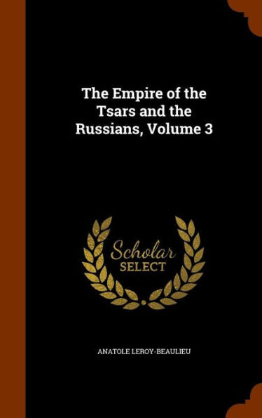 The Empire Of The Tsars And The Russians, Volume 3