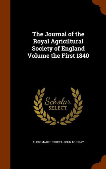 The Journal Of The Royal Agriciltural Society Of England Volume The First 1840