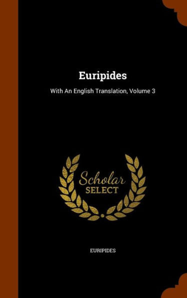 Euripides: With An English Translation, Volume 3