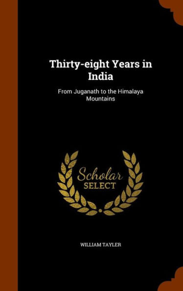 Thirty-Eight Years In India: From Juganath To The Himalaya Mountains
