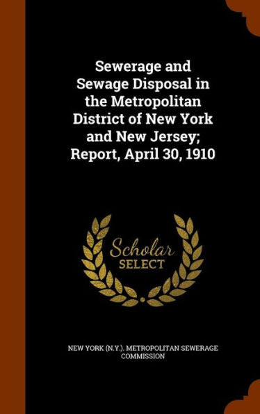 Sewerage And Sewage Disposal In The Metropolitan District Of New York And New Jersey; Report, April 30, 1910