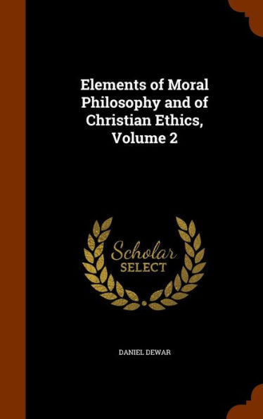 Elements Of Moral Philosophy And Of Christian Ethics, Volume 2