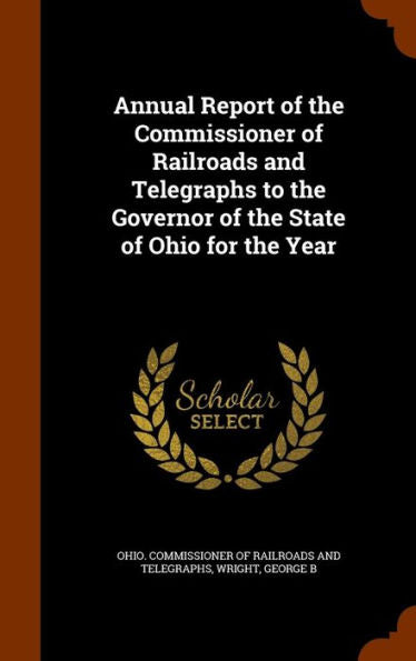 Annual Report Of The Commissioner Of Railroads And Telegraphs To The Governor Of The State Of Ohio For The Year