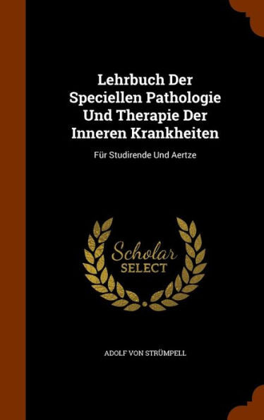 Lehrbuch Der Speciellen Pathologie Und Therapie Der Inneren Krankheiten: Fur Studirende Und Aertze