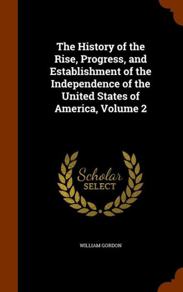 The History Of The Rise, Progress, And Establishment Of The Independence Of The United States Of America, Volume 2