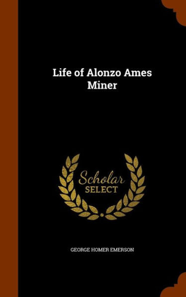 Life Of Alonzo Ames Miner