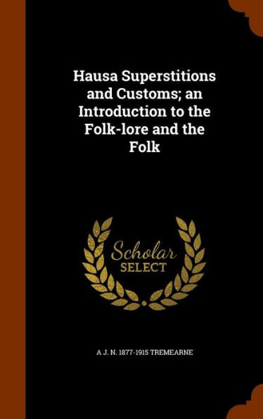 Hausa Superstitions And Customs; An Introduction To The Folk-Lore And The Folk