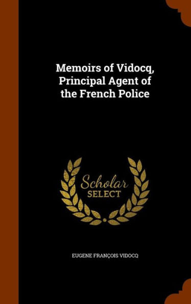 Memoirs Of Vidocq, Principal Agent Of The French Police