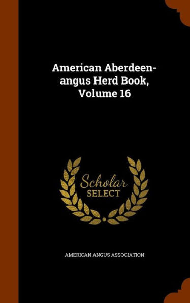 American Aberdeen-Angus Herd Book, Volume 16