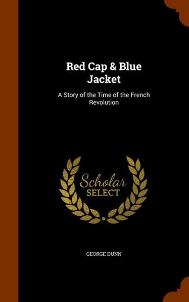 Red Cap & Blue Jacket: A Story Of The Time Of The French Revolution
