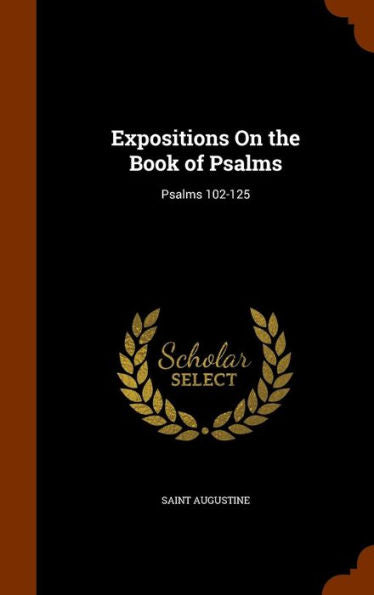 Expositions On The Book Of Psalms: Psalms 102-125
