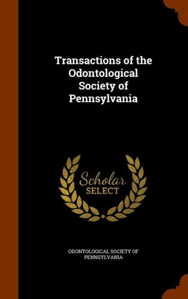 Transactions Of The Odontological Society Of Pennsylvania