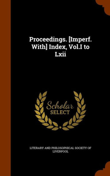 Proceedings. [Imperf. With] Index, Vol.I To Lxii