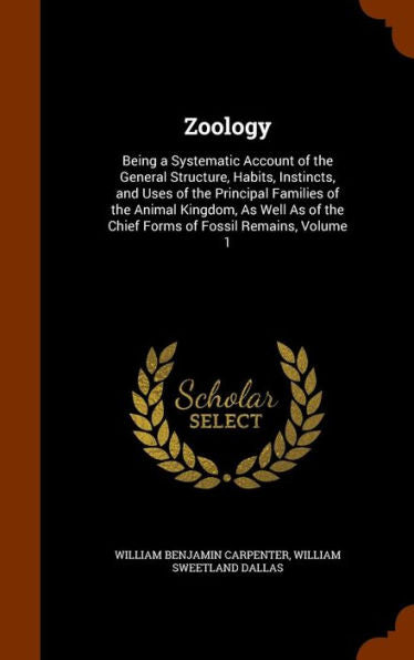 Zoology: Being A Systematic Account Of The General Structure, Habits, Instincts, And Uses Of The Principal Families Of The Animal Kingdom, As Well As Of The Chief Forms Of Fossil Remains, Volume 1