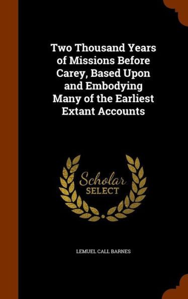 Two Thousand Years Of Missions Before Carey, Based Upon And Embodying Many Of The Earliest Extant Accounts