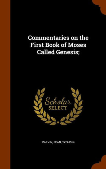 Commentaries On The First Book Of Moses Called Genesis;