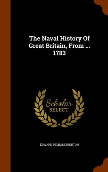 The Naval History Of Great Britain, From ... 1783