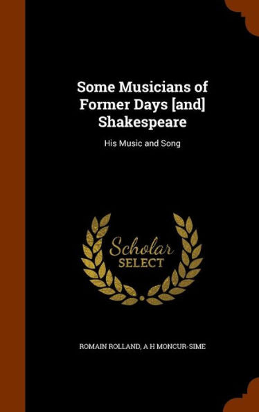Some Musicians Of Former Days [And] Shakespeare: His Music And Song