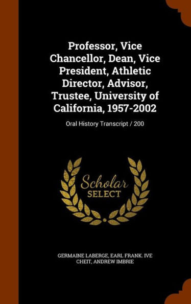 Professor, Vice Chancellor, Dean, Vice President, Athletic Director, Advisor, Trustee, University Of California, 1957-2002: Oral History Transcript / 200
