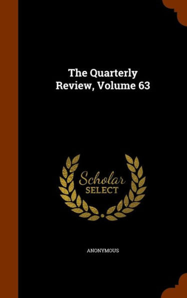 The Quarterly Review, Volume 63