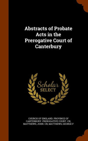Abstracts Of Probate Acts In The Prerogative Court Of Canterbury