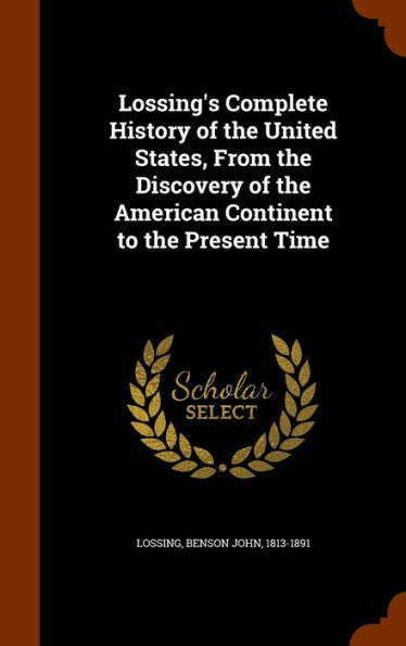 Lossing's Complete History Of The United States, From The Discovery Of The American Continent To The Present Time