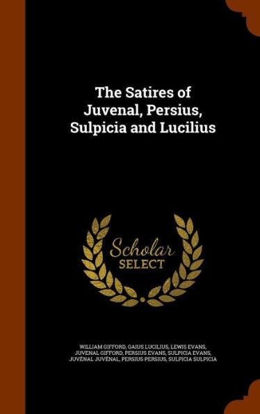 The Satires Of Juvenal, Persius, Sulpicia And Lucilius
